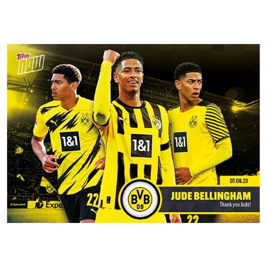 2022-23 Topps Now BVB – JUDE BELLINGHAM (BORUSSIA DORTMUND) Thank you Jude! 07.06.23