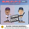 PRE-SALE: Corinthian Fan Favourites Wave 3 - BLANK CANVAS BASEBALL (MLB MINIATURES 2004)