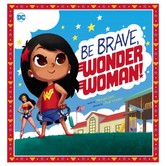 DC Comics BE BRAVE, WONDER WOMAN! by Dahl & Lozano (Illustrated Hardback)