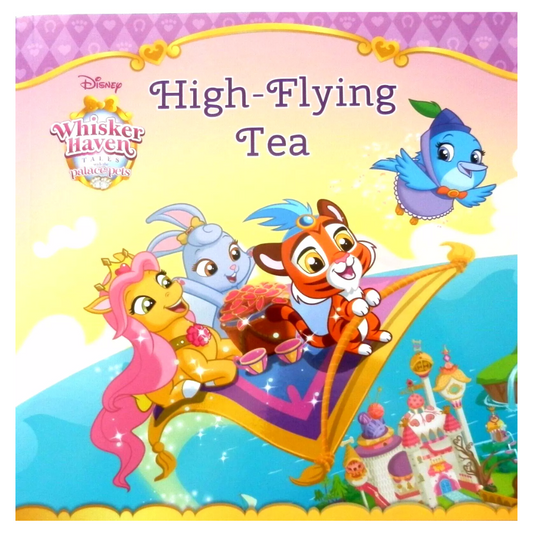 HIGH-FLYING TEA Disney Whisker Haven Tales with the Palace Pets (Illustrated Softback)