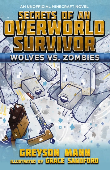 Secrets of an Overworld Survivor - WOLVES VS. ZOMBIES An Unofficial Minecraft Novel
