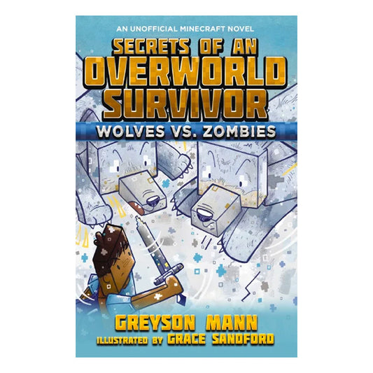 Secrets of an Overworld Survivor - WOLVES VS. ZOMBIES An Unofficial Minecraft Novel
