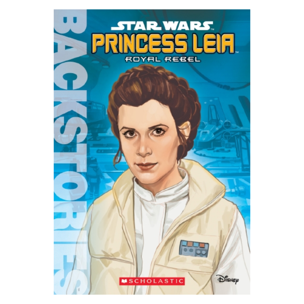 Star Wars Backstories PRINCESS LEIA: ROYAL REBEL by Calliope Glass (2016 Release)